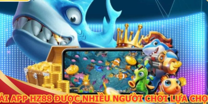 Tải app HZ88 - Trải nghiệm cá độ không giới hạn ngay hôm nay 2 Lợi ích tuyệt vời khi người chơi tải app của nhà cái
