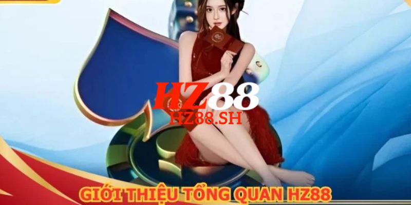 HZ88 - Link Trang Chủ HZ88.COM Uy Tín #1 Việt Nam Nhận +88K 6 Tìm hiểu chi tiết về nhà cái cá cược uy tín trực tuyến uy tín HZ88
